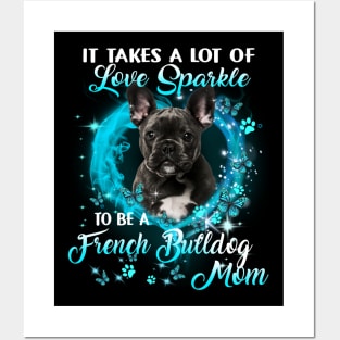 It Takes A Lot Of Love Sparkle To Be A French Bulldog Mom Posters and Art